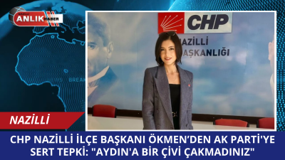 CHP Nazilli İlçe Başkanı Sema Aslıhan Ökmen, 23 yıldır iktidarda