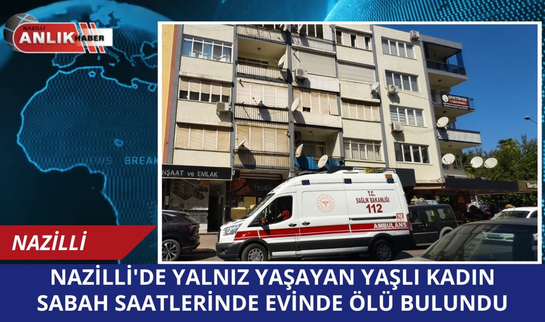 Aydın’ın Nazilli ilçesinde yalnız yaşayan 86 yaşındaki bir kadın evinde