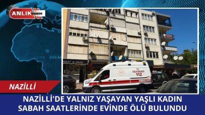 Aydın’ın Nazilli ilçesinde yalnız yaşayan 86 yaşındaki bir kadın evinde