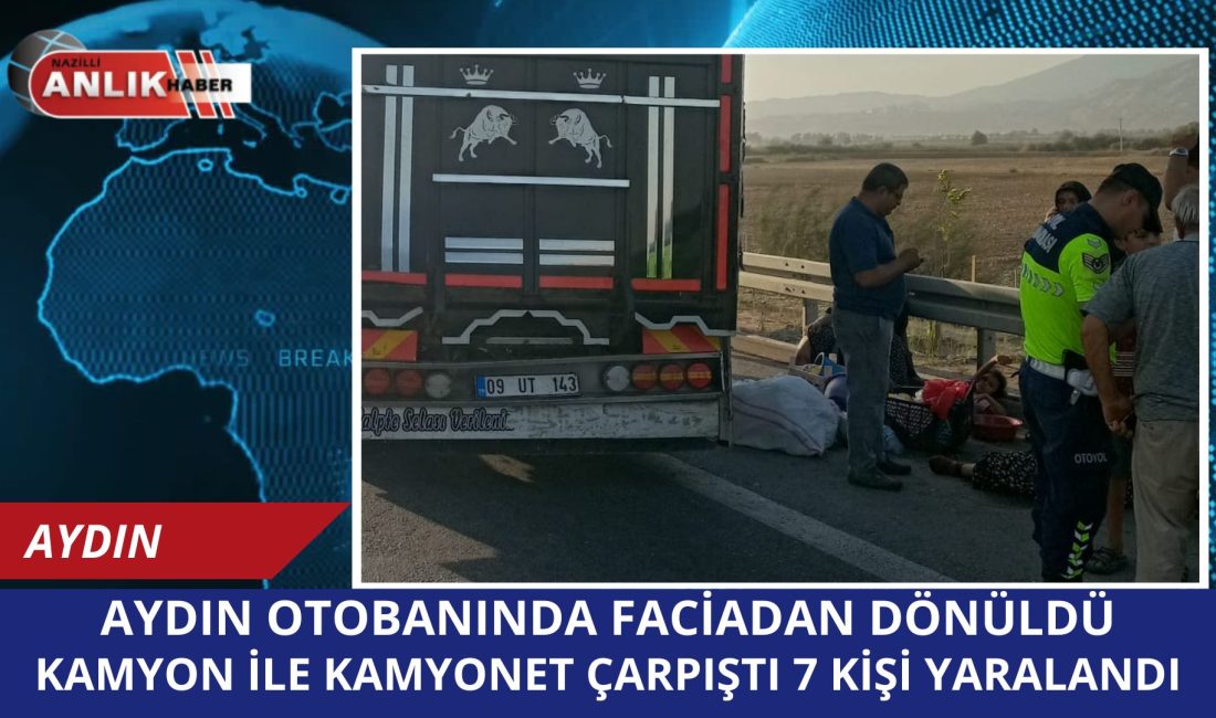 Aydın-Denizli otoyolunda meydana gelen trafik kazasında, kamyon ile kamyonetin çarpışması
