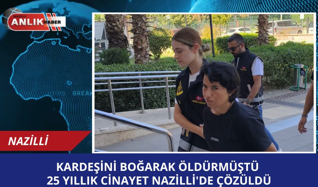 KARDEŞİNİ BOĞARAK ÖLDÜRDÜ 25 YIL SONRA YAKALANDI 25 Yıllık Cinayet Çözüldü: Bebek Katili Abla Yakalandı Nazilli İlçe