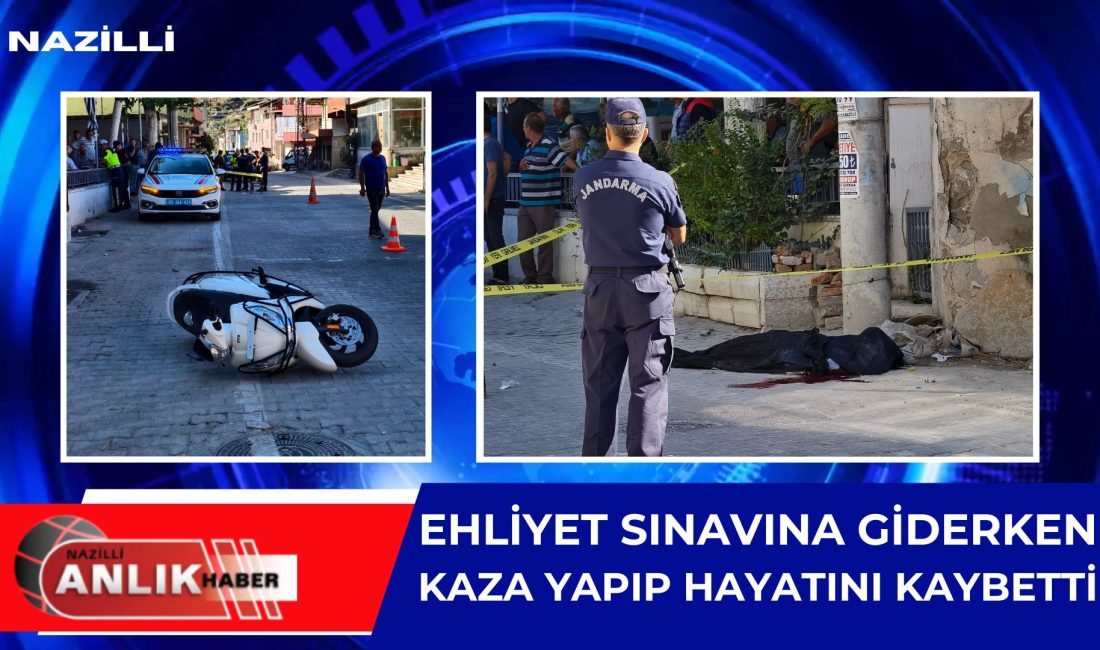 EHLİYET SINAVINA GİDERKEN KAZA YAPIP HAYATINI KAYBETTİ Nazilli’de motosiklet kazası: 1 ölü, 1 ağır yaralı Nazilli’de ehliyet