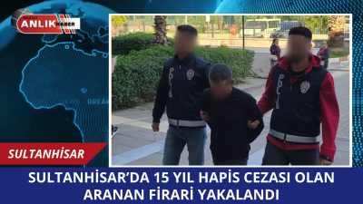 Aydın’ın Sultanhisar ilçesinde, çeşitli suçlardan hakkında toplam 15 yıl kesinleşmiş