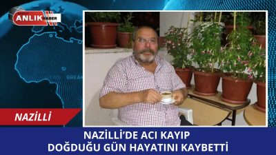 Aydın’ın Nazilli ilçesi, doğum gününde hayata veda eden Gürsel İnceoğlu’nun