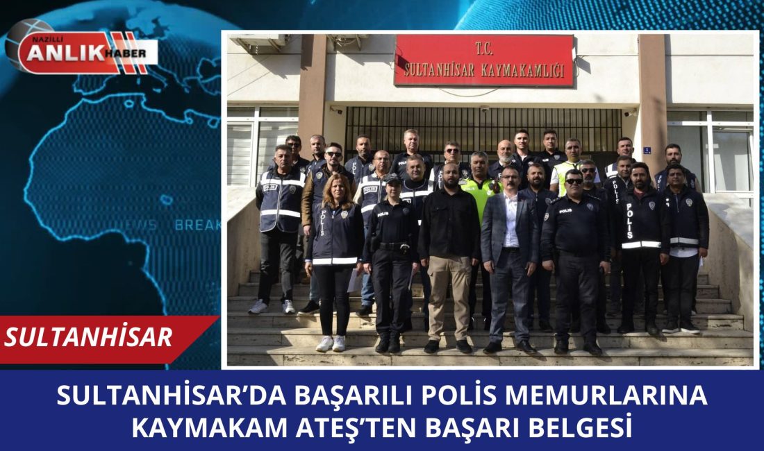Aydın’ın Sultanhisar ilçesinde, gerçekleştirilen başarılı operasyonlarda üstün gayret gösteren Emniyet