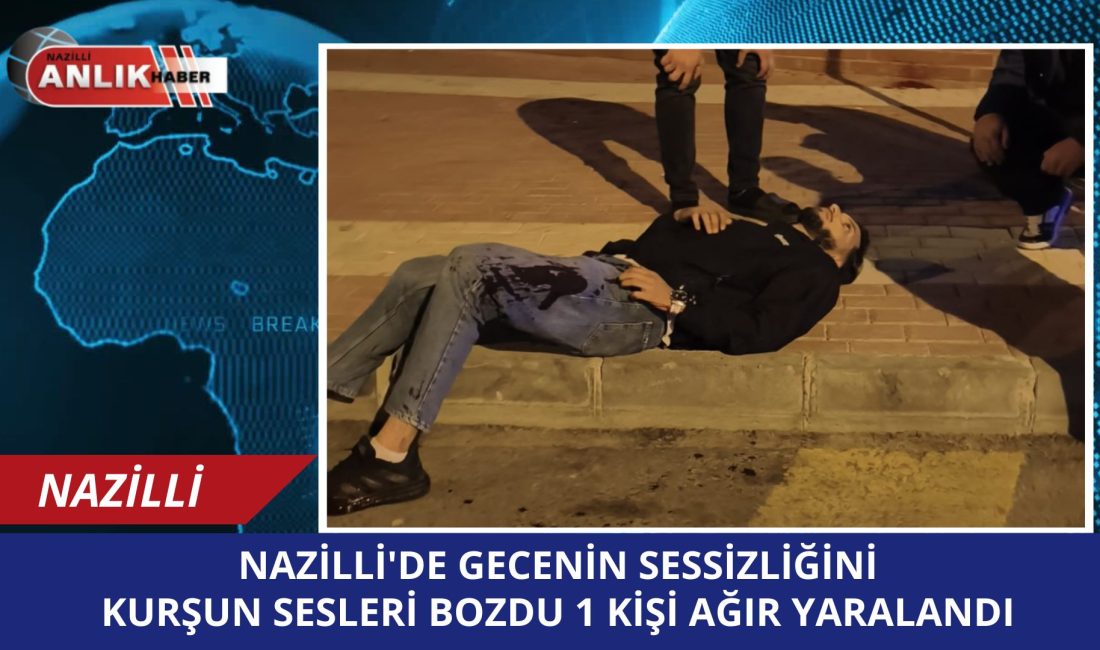 NAZİLLİ’DE SİLAHLI SALDIRI: BİR KİŞİ AĞIR YARALANDI Aydın’ın Nazilli ilçesi İstasyon Meydanı’nda gece saatlerinde meydana gelen olayda,