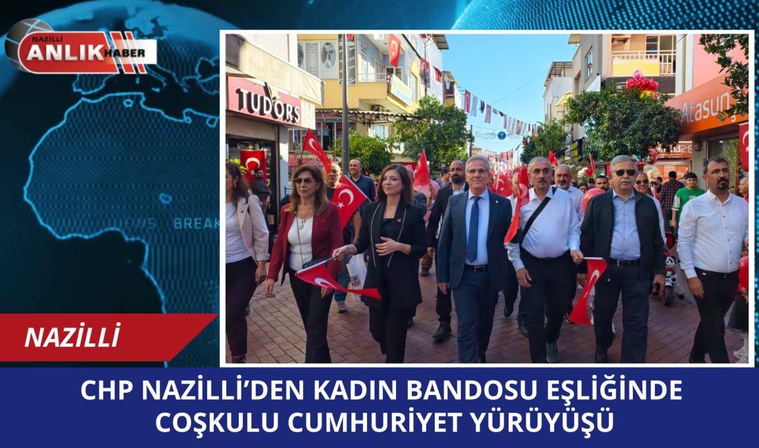 CHP Nazilli’den Kadın Bandosu Eşliğinde Coşkulu Cumhuriyet Yürüyüşü Cumhuriyet Halk Partisi (CHP) Nazilli İlçe Başkanlığı, 29 Ekim Cumhuriyet