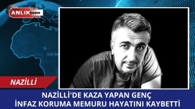 Genç İnfaz Koruma Memuru Kazada Hayatını Kaybetti Nazilli’de geçtiğimiz hafta
