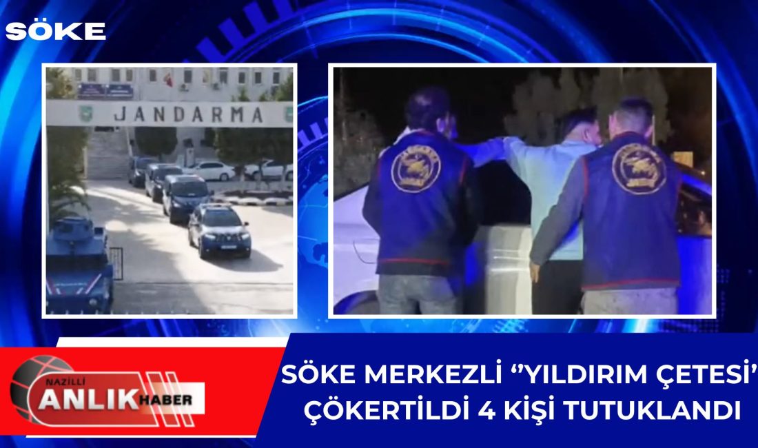 Söke Merkezli “Yıldırım Çetesi” Çökertildi: 4 Şüpheli Tutuklandı Aydın İl Jandarma Komutanlığı koordinesinde, Söke İlçe Jandarma Komutanlığı’na bağlı