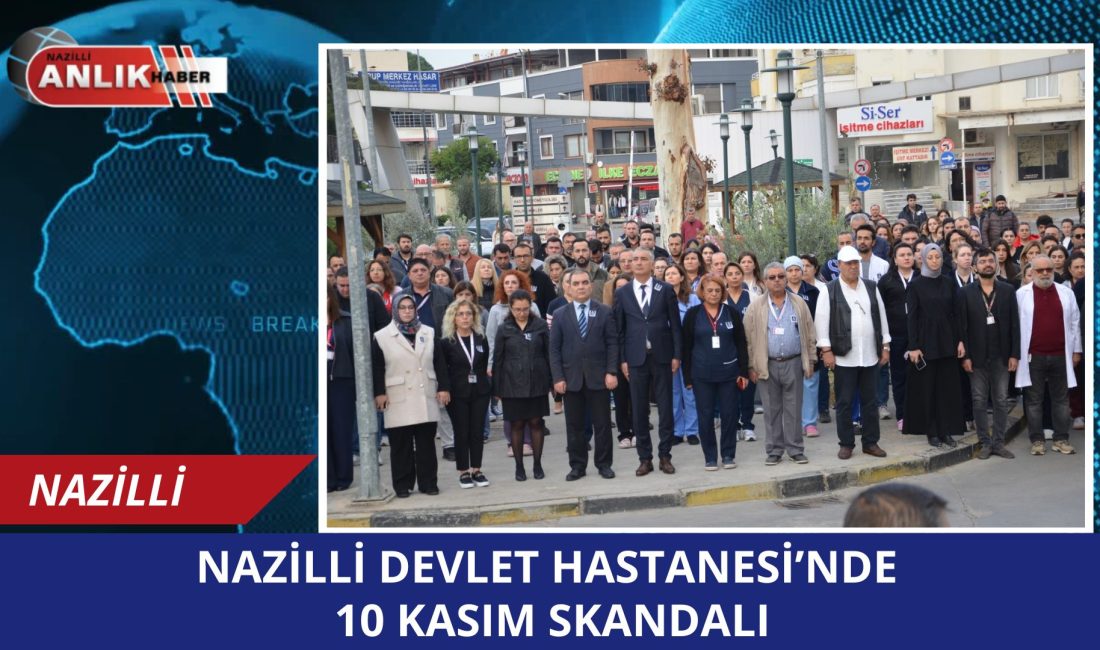 NAZİLLİ – Nazilli Devlet Hastanesi’nde 10 Kasım Atatürk’ü Anma Günü’nde