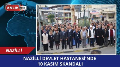 NAZİLLİ – Nazilli Devlet Hastanesi’nde 10 Kasım Atatürk’ü Anma Günü’nde