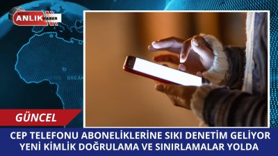 Türkiye’de mobil iletişim hizmetlerinde güvenlik ve usulsüz kullanımla mücadele amacıyla