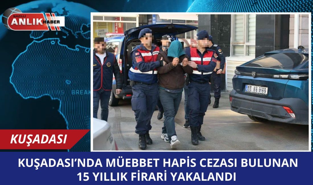 Aydın İl Jandarma Komutanlığı koordinesinde yürütülen operasyonda, hakkında müebbet hapis