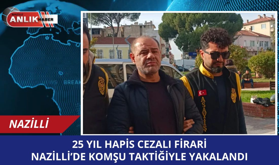 Aydın’ın Nazilli ilçesinde, “Kasten Yaralama” suçundan hakkında 25 yıl kesinleşmiş