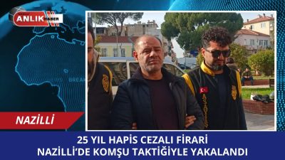 Aydın’ın Nazilli ilçesinde, “Kasten Yaralama” suçundan hakkında 25 yıl kesinleşmiş