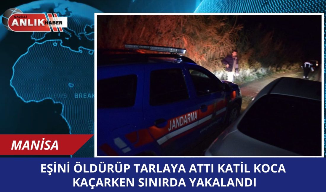 Manisa’da eşini tabancayla öldürdükten sonra cesedini lahana tarlasına bırakan ve