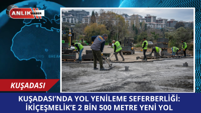 Kuşadası Belediyesi, kent genelinde yürüttüğü yol yenileme ve üst yapı