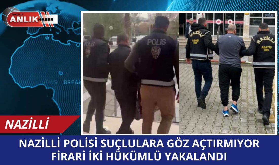 Nazilli’de asayiş ekiplerinin aranan şahısların yakalanmasına yönelik yürüttüğü titiz çalışmalar