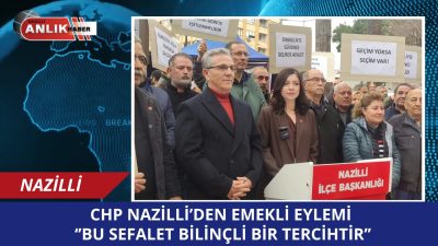 NAZİLLİ – CHP Nazilli İlçe Başkanlığı, emeklilerin yaşadığı derin ekonomik