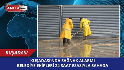 KUŞADASI – Aydın genelinde etkili olan ve en çok Kuşadası’nı