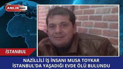 İSTANBUL / NAZİLLİ – Aydın’ın Nazilli ilçesinin tanınan iş insanlarından