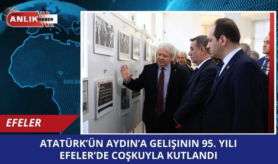 EFELER – Ulu Önder Gazi Mustafa Kemal Atatürk’ün Aydın’a gelişinin