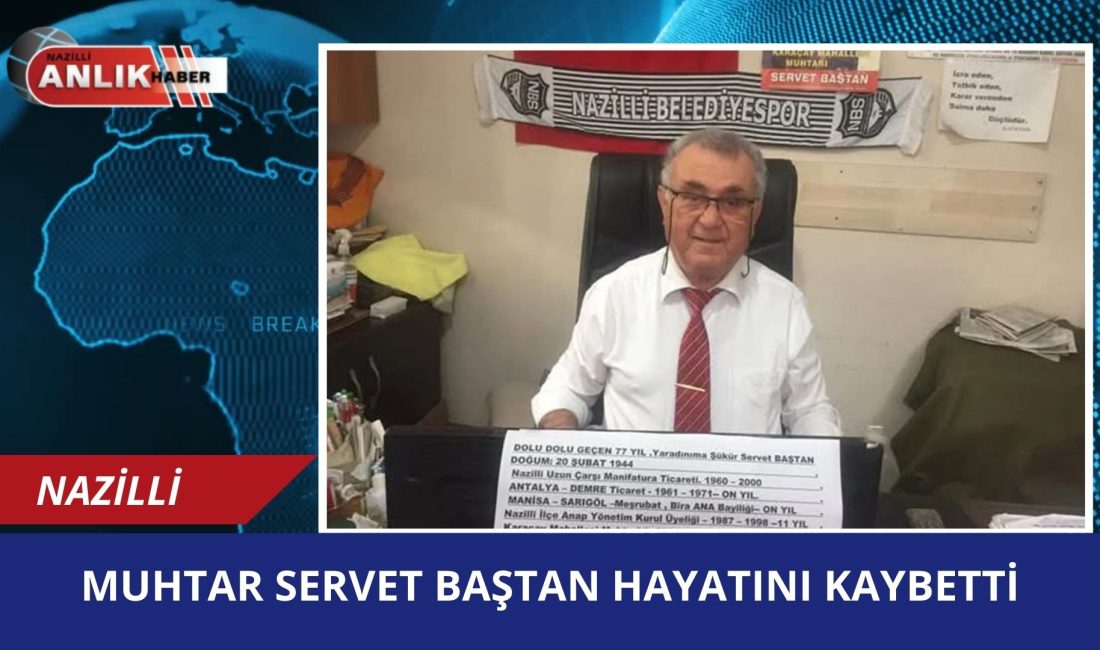 NAZİLLİ – Nazilli’nin sevilen isimlerinden, Karaçay Mahallesi’nde uzun yıllardır muhtarlık