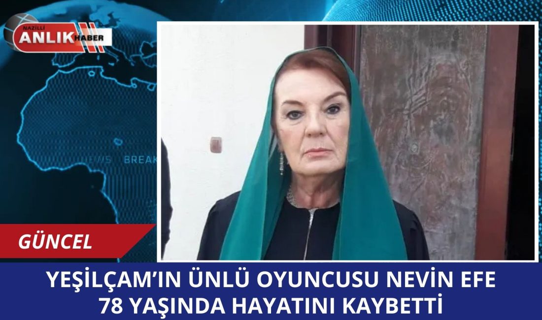 İSTANBUL – Türk sineması ve televizyon dünyasının emektar isimlerinden Nevin