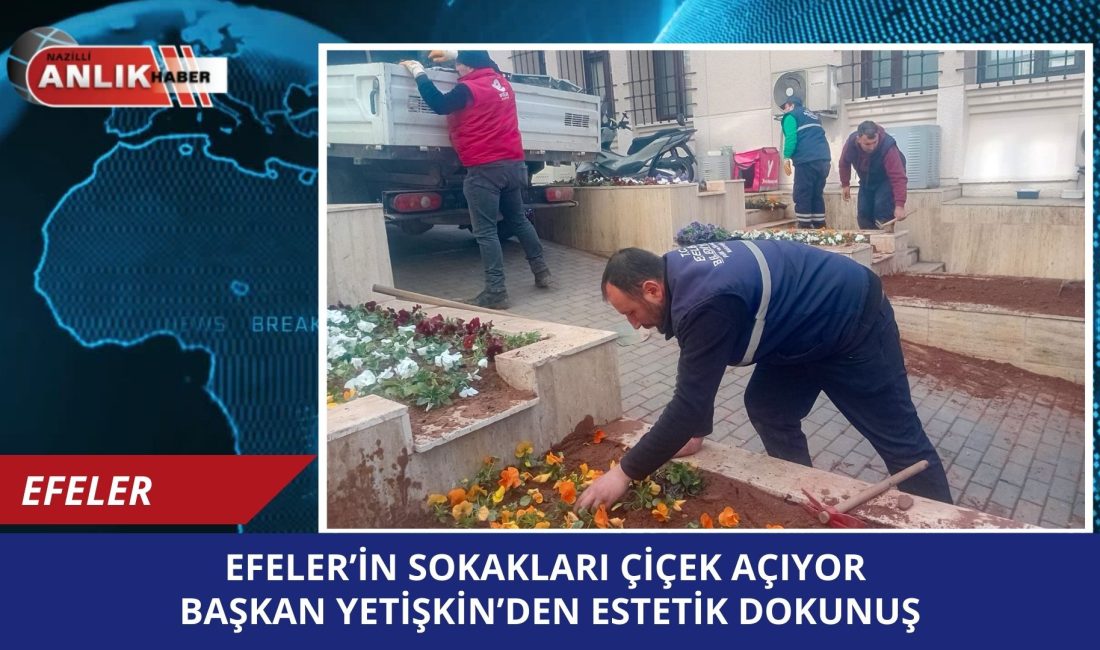 EFELER – Efeler Belediye Başkanı Anıl Yetişkin’in “daha yeşil bir