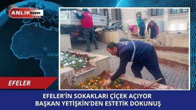 EFELER – Efeler Belediye Başkanı Anıl Yetişkin’in “daha yeşil bir