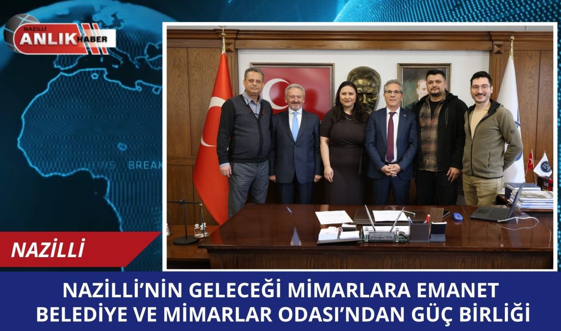 NAZİLLİ – Nazilli Belediyesi ile TMMOB Mimarlar Odası İzmir Şubesi