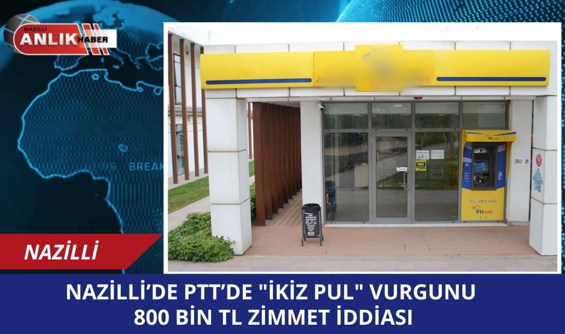 ÖZEL HABER – Nazilli Hükümet Konağı içerisinde bulunan PTT şubesinde,