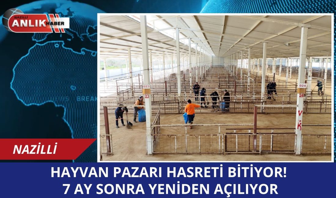 Nazilli’de şap hastalığı nedeniyle uzun süredir kapalı olan hayvan pazarı,
