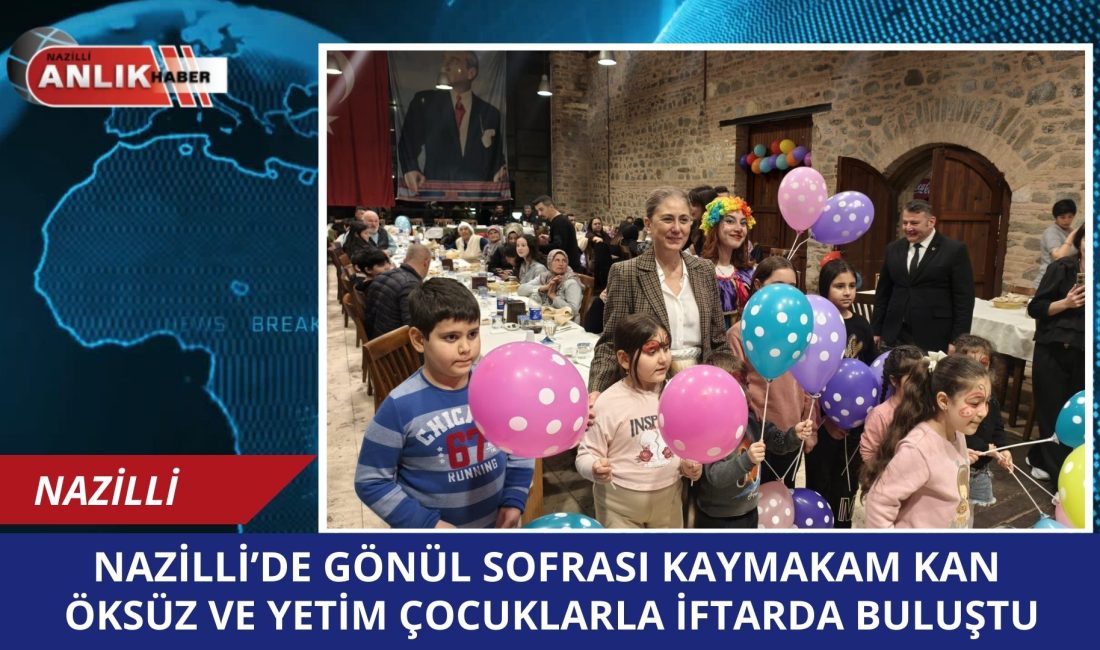 Nazilli Kaymakamlığı tarafından düzenlenen iftar programında, ilçedeki öksüz ve yetim