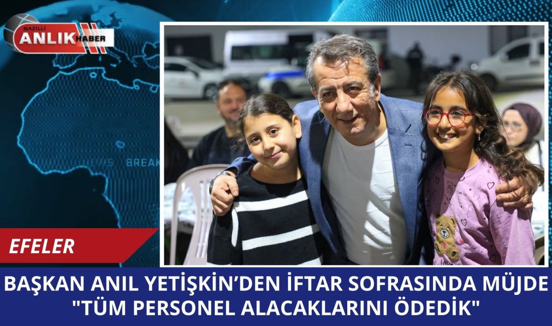Efeler Belediye Başkanı Anıl Yetişkin, belediye personeliyle bir araya geldiği