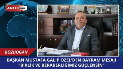 Bozdoğan Belediye Başkanı Mustafa Galip Özel, Ramazan Bayramı dolayısıyla yayımladığı