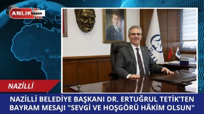 Nazilli Belediye Başkanı Dr. Ertuğrul Tetik, Ramazan Bayramı dolayısıyla yayımladığı