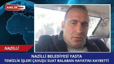 AYDIN – Nazilli Belediyesi personellerinden, ilçenin sevilen simalarından Temizlik İşleri