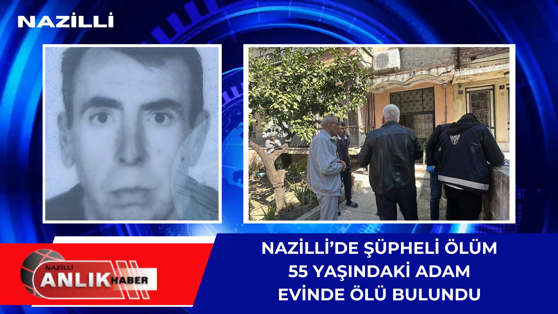 Nazilli Şirinevler Mahallesi’nde 3 gündür kendisinden haber alınamayan 55 yaşındaki