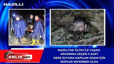 Aydın’ın Nazilli ilçesinde sağanak yağış sonrası taşan dere sularına kapılan