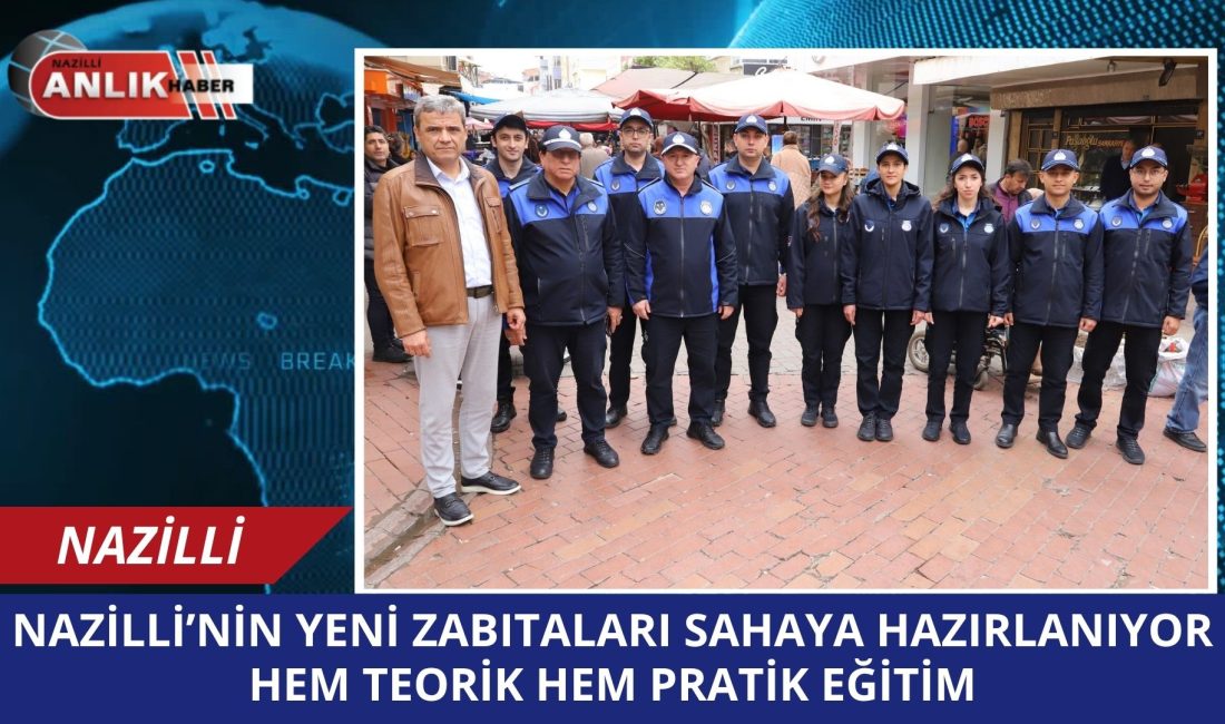 NAZİLLİ – Nazilli Belediyesi, bünyesine yeni katılan zabıta memurlarının görevlerine