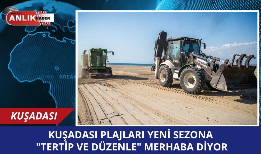 Türkiye’nin turizm lokomotifi Kuşadası, milyonlarca turisti ağırlayacağı yeni sezon öncesi