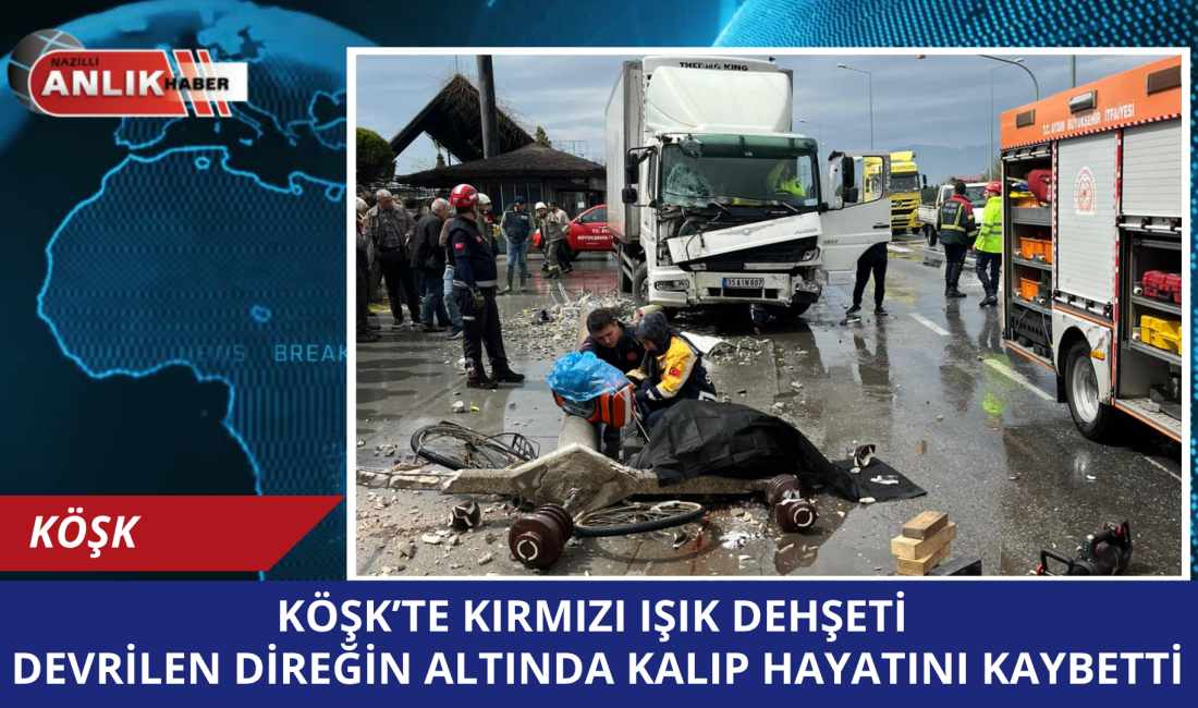 AYDIN – Aydın’ın Köşk ilçesinde sabah saatlerinde meydana gelen feci