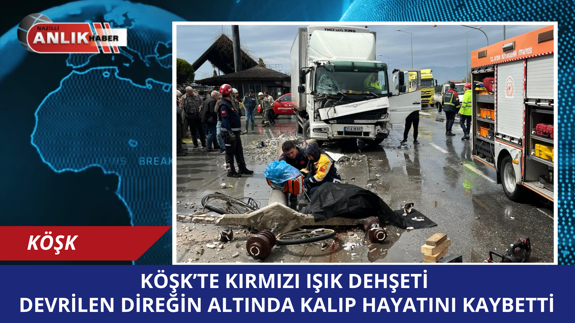 AYDIN – Aydın’ın Köşk ilçesinde sabah saatlerinde meydana gelen feci