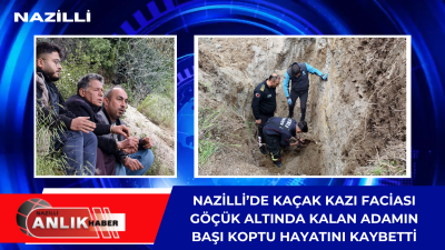 Aydın’ın Nazilli ilçesinde kaçak kazı sırasında meydana gelen toprak kayması